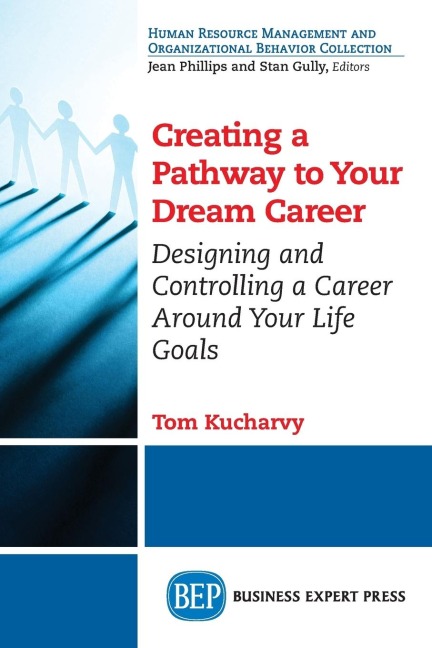 Creating a Pathway to Your Dream Career: Designing and Controlling a Career Around Your Life Goals¿