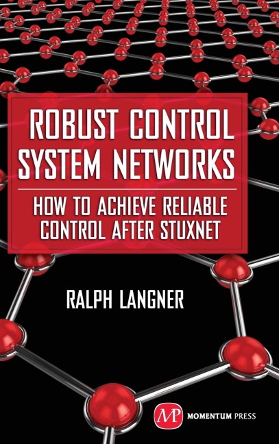 Robust Control System Networks: How to Achieve Reliable Control After Stuxnet