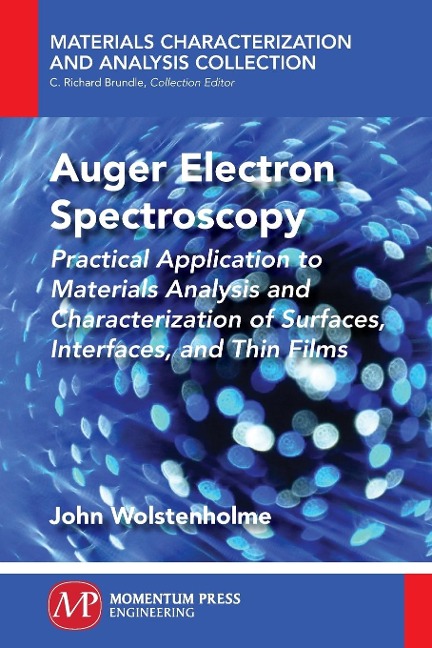 Auger Electron Spectroscopy: Practical Application to Materials Analysis and Characterization of Surfaces, Interfaces, and Thin Films