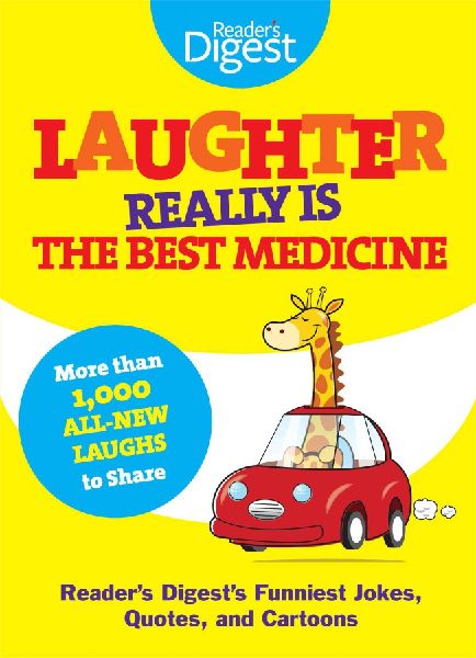 Laughter Really Is the Best Medicine: Americas Funniest Jokes, Stories, and Cartoons