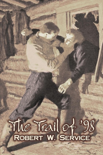 The Trail of 98 by Robert W. Service, Fiction, Westerns, Historical