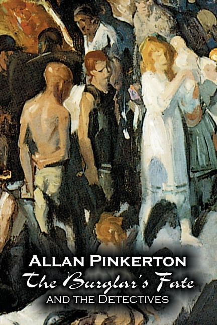 The Burglars Fate and the Detectives by Allan Pinkerton, Fiction, Action & Adventure, Mystery & Detective