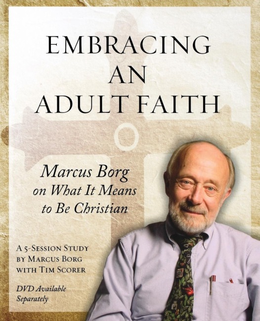 Embracing an Adult Faith Participants Workbook: Marcus Borg on What It Means to Be Christian - A 5-Session Study
