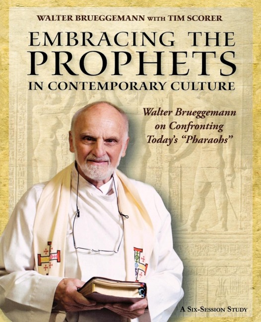 Embracing the Prophets in Contemporary Culture Participants Workbook: Walter Brueggemann on Confronting Todays Pharaohs