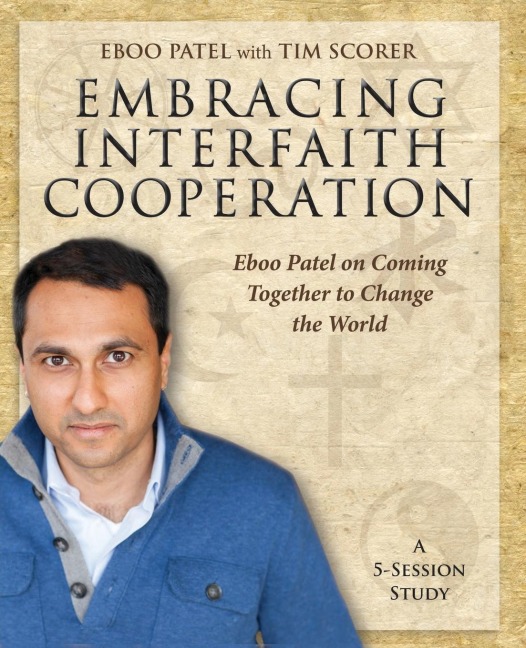 Embracing Interfaith Cooperation Participants Workbook: Eboo Patel on Coming Together to Change the World