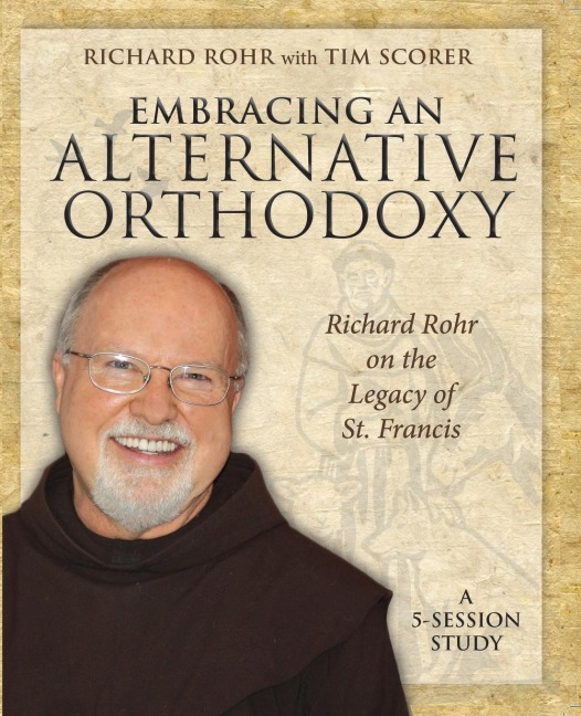 Embracing an Alternative Orthodoxy: Richard Rohr on the Legacy of St. Francis: A 5-Session Study