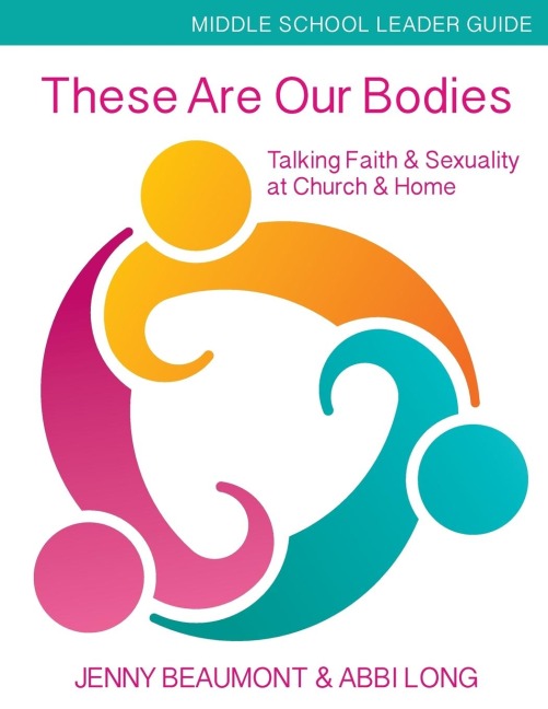 These Are Our Bodies, Middle School Leader Guide: Talking Faith & Sexuality at Church & Home