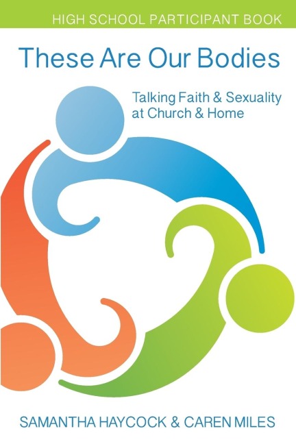 These Are Our Bodies, High School Participant Book: Talking Faith & Sexuality at Church & Home (High School Participant Book)
