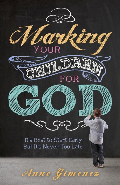 Marking Your Children for God: Its Best to Start Early But Its Never Too Late!