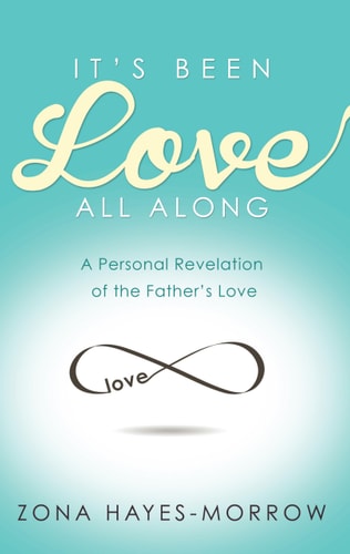 It's Been Love All Along A Personal Revelation of the Father's Love