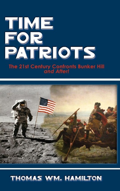 Time for Patriots: The 21st Century Confronts Bunker Hill--And After!