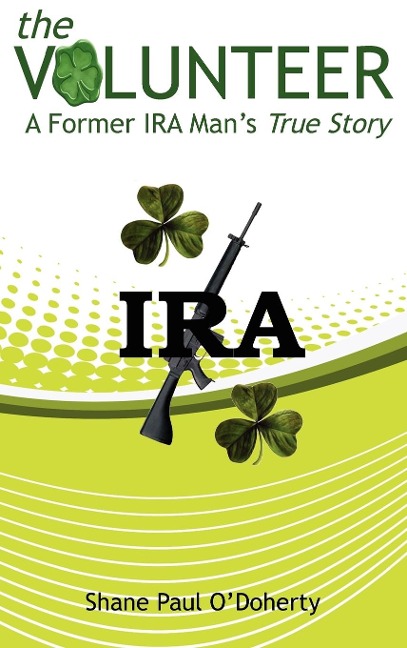 The Volunteer: A Former IRA Mans True Story
