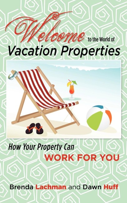 Welcome to the World of Vacation Properties: How Your Property Can Work for You