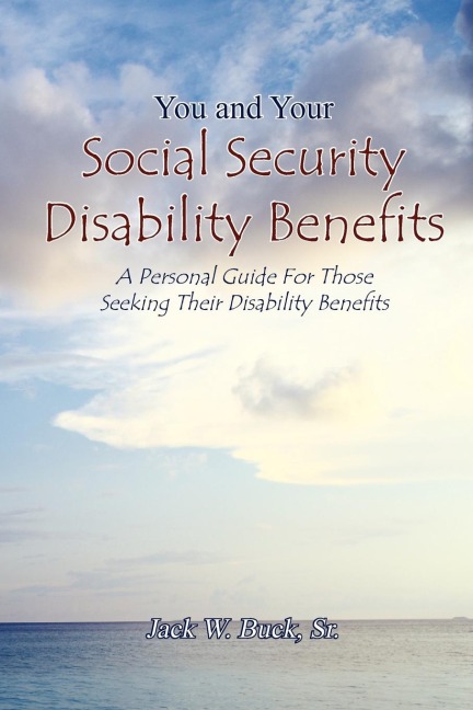 You and Your Social Security Disability Benefits: A Personal Guide for Those Seeking Their Disability Benefits