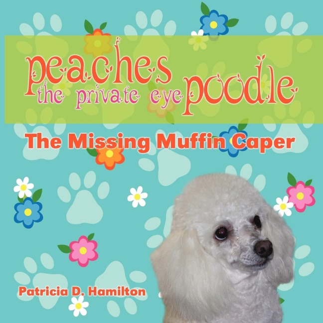 Peaches the Private Eye Poodle: The Missing Muffin Caper