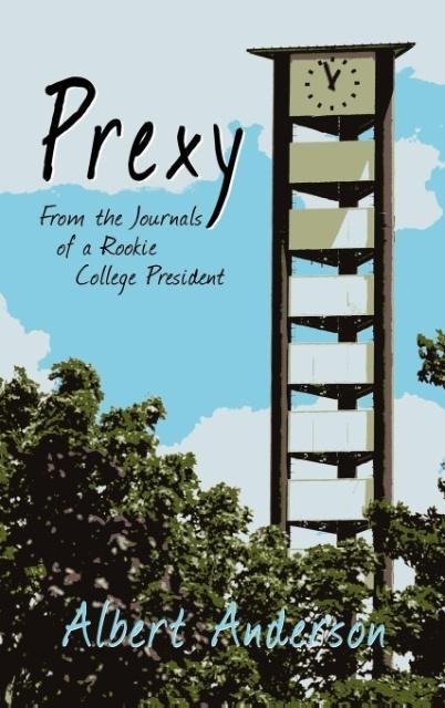 Prexy: From the Journals of a Rookie College President