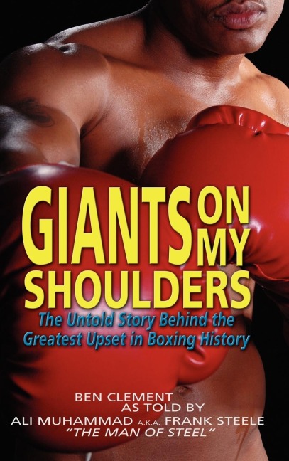 Giants on My Shoulders: The Untold Story Behind the Greatest Upset in Boxing History