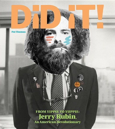 Did It! from Yippie to Yuppie: Jerry Rubin, an American Revolutionary