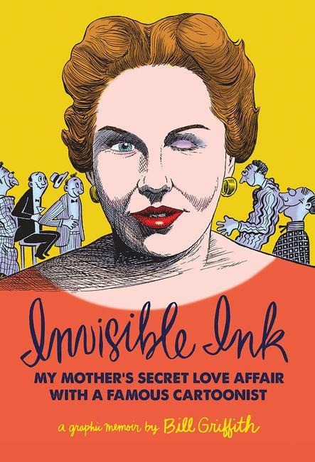 Invisible Ink: My Mothers Love Affair with a Famous Cartoonist