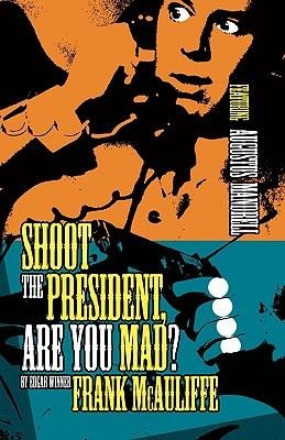 Shoot the President, Are You Mad?