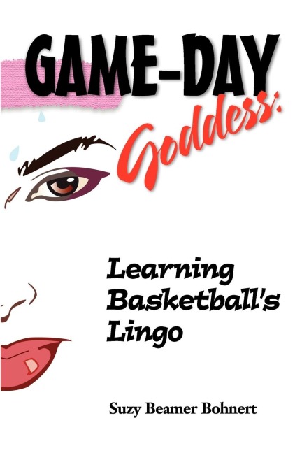 Game-Day Goddess: Learning Basketballs Lingo (Game-Day Goddess Sports Series)
