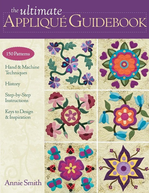 Ultimate Applique Guidebook-Print-on-Demand-Edition: 150 Patterns, Hand & Machine Techniques, History, Step-By-Step Instructions, Keys to Design & Inspiration