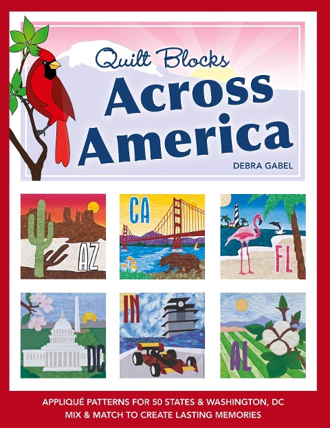 Quilt Blocks Across America-Print-on-Demand-Edition: Applique Patterns for 50 States & Washington, DC: Mix & Match to Create Lasting Memories