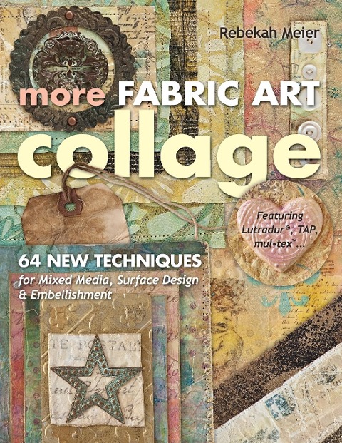 More Fabric Art Collage-Print-On-Demand Edition: 64 New Techniques for Mixed Media, Surface Design & Embellishment