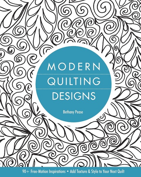 Modern Quilting Designs-Print-on-Demand-Edition: 90+ Free-Motion Inspirations--Add Texture & Style to Your Next Quilt