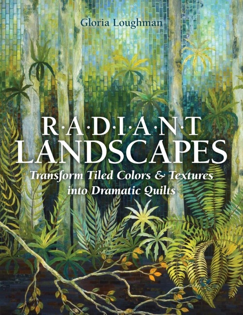 Radiant Landscapes - Print-On-Demand Edition: Transform Tiled Colors & Textures Into Dramatic Quilts