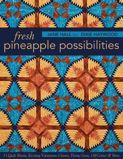 Fresh Pineapple Possibilities-Print-on-Demand-Edition: 11 Quilt Blocks, Exciting Variations-Classic, Flying Geese, Off-Center & More