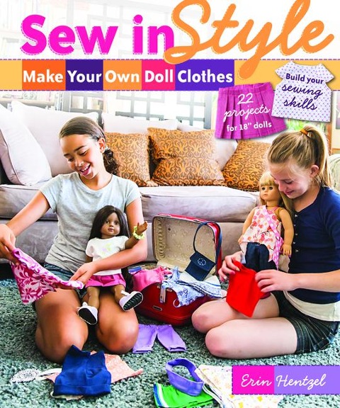 Sew in Style - Make Your Own Doll Clothes: 22 Projects for 18 Dolls - Build Your Sewing Skills