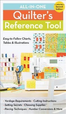 All-In-One Quilters Reference Tool, Updated Second Edition: Easy-To-Follow Charts, Tables & Illustrations - Yardage Requirements - Cutting Instructions - Setting Secrets - Choosing Supplies - Piecing Techniques - Number Conversions - & More!