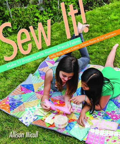 Sew It!: Make 17 Projects with Yummy Precut Fabric--Jelly Rolls, Layer Cakes, Charm Packs & Fat Quarters