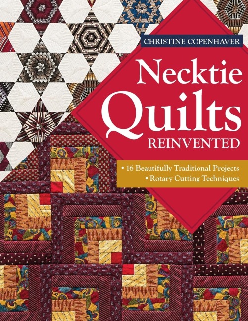 Necktie Quilts Reinvented - Print-On-Demand Edition: 16 Beautifully Traditional Projects Rotary Cutting Techniques