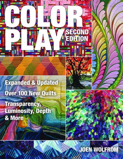 Color Play, Second Edition: Expanded & Updated - Over 100 New Quilts - Transparency, Luminosity, Depth & More
