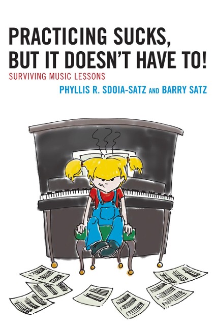 Practicing Sucks, But It Doesnt Have To!: Surviving Music Lessons
