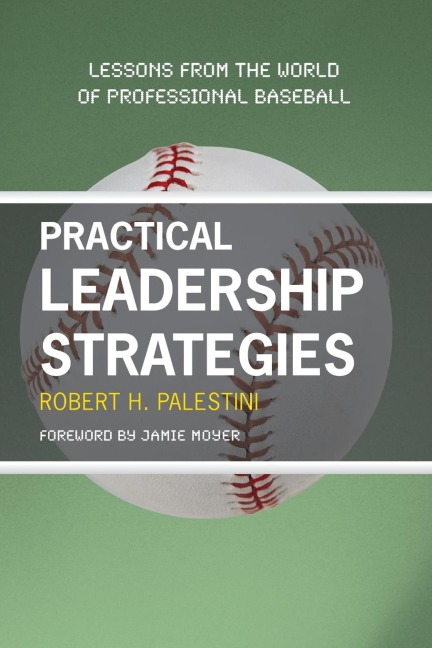 Practical Leadership Strategies: Lessons from the World of Professional Baseball