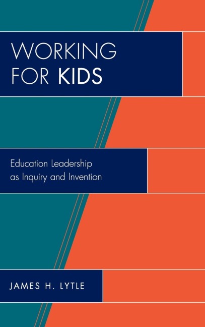 Working for Kids: Educational Leadership as Inquiry and Invention
