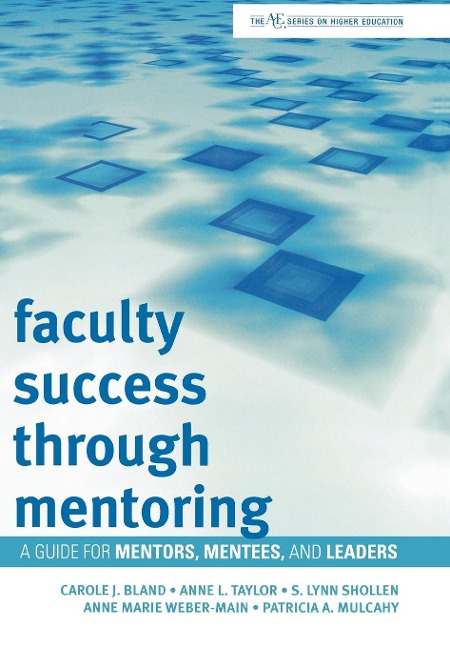 Faculty Success through Mentoring: A Guide for Mentors, Mentees, and Leaders