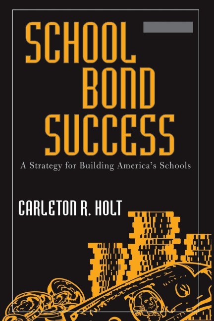 School Bond Success: A Strategy for Building Americas Schools