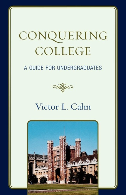 Conquering College: A Guide for Undergraduates
