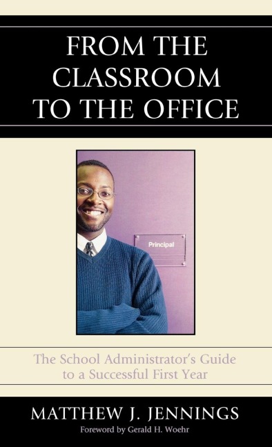From the Classroom to the Office: The School AdministratorOs Guide to a Successful First Year