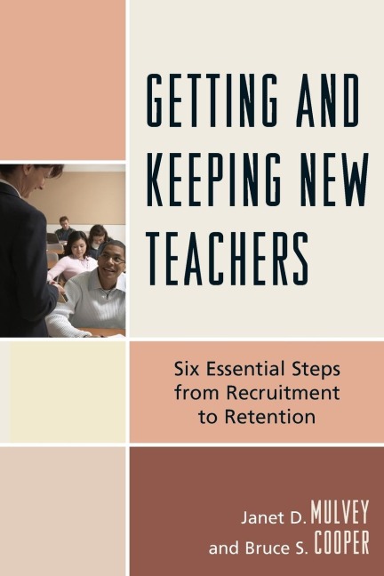 Getting and Keeping New Teachers: Six Essential Steps from Recruitment to Retention