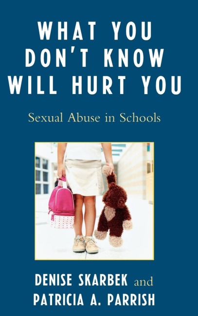 What You Dont Know Will Hurt You: Sexual Abuse in Schools