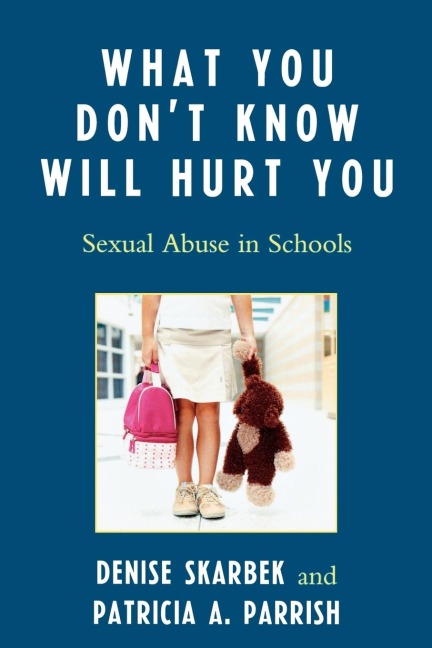What You Dont Know Will Hurt You: Sexual Abuse in Schools