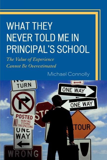 What They Never Told Me in Principals School: The Value of Experience Cannot Be Overestimated