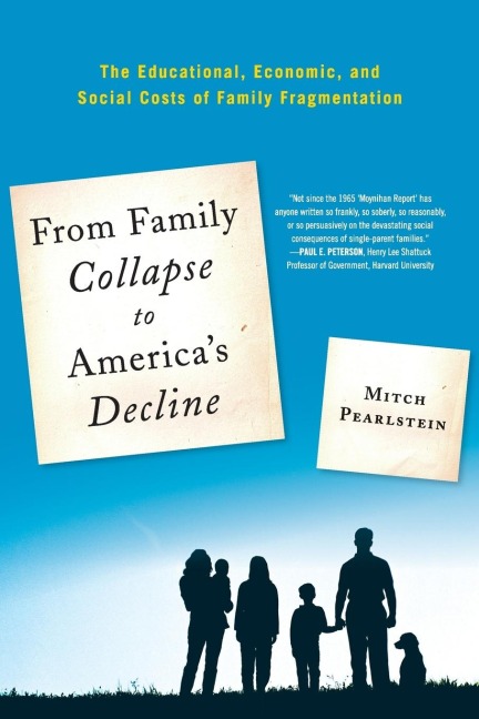 From Family Collapse to Americas Decline: The Educational, Economic, and Social Costs of Family Fragmentation