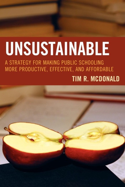 UNSUSTAINABLE: A Strategy for Making Public Schooling More Productive, Effective, and Affordable