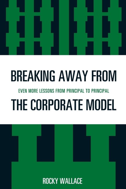 Breaking Away from the Corporate Model: Even More Lessons from Principal to Principal